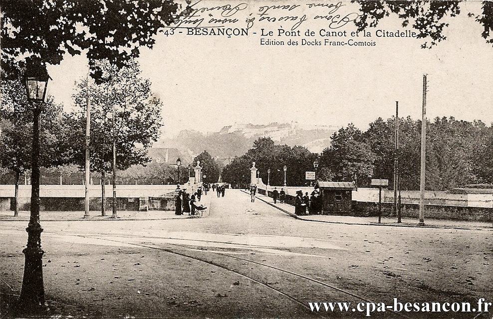 43 - BESANÇON - Le Pont de Canot et la Citadelle
